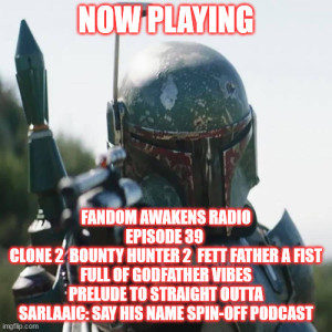 2GGRN: Fandom Awakens Radio REGULAR SHOW (Episode 39) Clone 2 Bounty Hunter 2 Fett Father A Fist Full of Godfather Vibes Prelude to Straight Outta Sarlaaic: Say HIS Name Spin-off Podcast (12/18/2021)