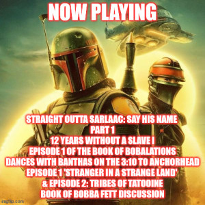 2GGRN: Straight Outta Sarlaac Episode 1 FAR spin-off THE BOOK OF BOBA FETT Dances with Banthas on the 3:10 to Anchorhead (1/10/2022)