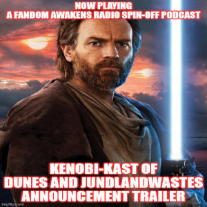 2GGRN: Fandom Awakens Radio (spin-off LIMITED series podcast) Kenobi-Cast: Of Dunes & Jundland Wastes - ANNOUNCEMENT TRAILER (3/10/2022))