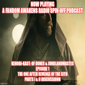 2GGRN: Kenobi-Kast: Of Dunes & Jundland Wastes FAR spin-off OBI-WAN KENOBI - Episode 1 - The One After Revenge of the Sith (6/1/2022)