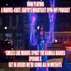 2GGRN: Smells Like Marvel Spirit The Kamala Diaries - Phase II of MCU D+ MarvelCast spin-off -  Episode 3 - Get in LOSERS We’re going ALL in MUTANTS (7/31/2022)