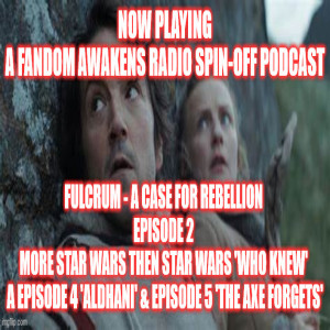 2GGRN: Fandom Awakens spin-off Fulcrum - a Case for Rebellion (Episode 2) MORE Star Wars then Star Wars ’WHO KNEW’ (10/11/2022)