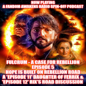 2GGRN: Fandom Awakens spin-off Fulcrum - a Case for Rebellion (Episode 5) Hope Is Built on Rebellion Road (12/14/2022)