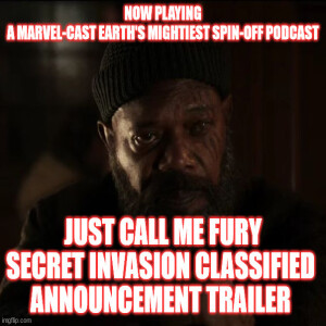 2GGRN: Marvel-Cast: Earth’s Mightiest Podcast - Phase III of MCU D+ MarvelCast spin-off - Just Call Me Fury Secret Invasion CLASSIFIED announcement Trailer (1/27/2023)