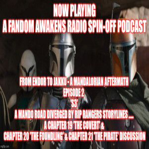 2GGRN: From Endor to Jakku - a Mandalorian Aftermath (Episode 2 ) ’S3’ A Mando Road diveraged by RIP Ranger storylines ..... Chapter 19 & Chapter 20 & Chapter 21 DISCUSSION (4/12/2023)