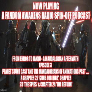 2GGRN: From Endor to Jakku - a Mandalorian Aftermath (Episode 3) S3 Planet STUNT Cast and the Mandalorians of Animations Past (5/2/2023)