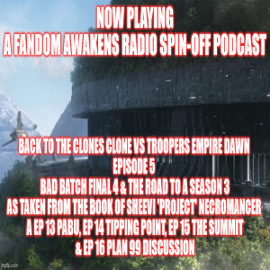 2GGRN: Back to the Clones Clone vs Troopers Empire Dawn (Episode 5)  Bad Batch FINAL 4 & the Road to a Season 3 As taken from the Book of Sheevi ’Project’ Necromancer (5/16/2023)