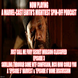 2GGRN: Marvel-Cast Earth’s Mightiest Podcast SECRET INVASION Just Call Me Fury Secret Invasion CLASSIFIED  (Episode 3) SKULLing Through some WTF Confusion, MCU how could you (8/3/2023)