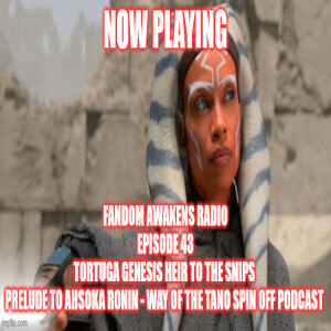 2GGRN: Fandom Awakens Radio REGULAR SHOW (Episode 43) Tortuga Genesis Heir to the Snips PRELUDE to Ahsoka Ronin - Way of the Tano spin off podcast (8/16/2023)