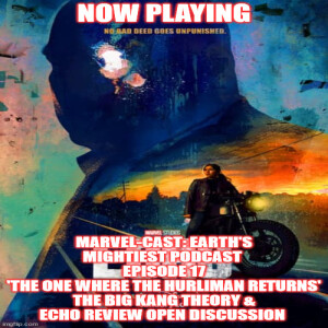 2GGRN: Marvel-Cast: Earth's Mightiest Podcast Episode 17 'the One Where the Hurliman RETURNS' the BIG Kang Theory & ECHO review OPEN DISCUSSION (1/24/2024)