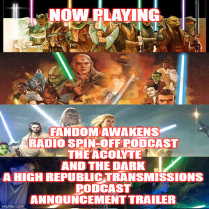 2GGRN: Fandom Awakens Radio spin-off the Acolyte and the Dark a HIGH Republic Transmissions Podcast announcement Trailer - FINAL RELEASE VERSION (5/15/2024))