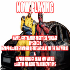 2GGRN: Marvel-Cast Earth's Mightest Podcast (Episode 20) Deadpool & Honey Badger Of Mutants and ALL the Bad Words & Captain America Brave New World & Agatha All Along TRAILER REACTIONS (8/29/2024)