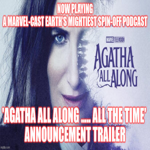 2GGRN: Marvel-Cast: Earth's Mightiest Podcast - MCU spin-off Pod 'Agatha All Along ..... all the time' - ANNOUNCEMENT TRAILER (9/11/2024)