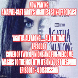 2GGRN: MCU spin-off Pod 'Agatha All Along ..... all the time' (Episode 1) Coven of Two, Opinions and FUN, Welcome magiks to the MCU btw its only just BEGUN!!!!  Episode 1 - 4 DISCUSSION (10/22/2024)