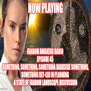 2GGRN: Fandom Awakens Radio - Episode 45 - Something, Something, Something DARKSIDE Something, Something Rey-led in Planning (11/20/2024)