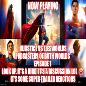 2GGRN: Injustice vs Elesworlds Podcasters of BOTH Worlds (Episode 1) Look up. It’s a Bird. It’s a discussion lol 😂 it’s some SUPER trailer Reactions (6/29/2025)
