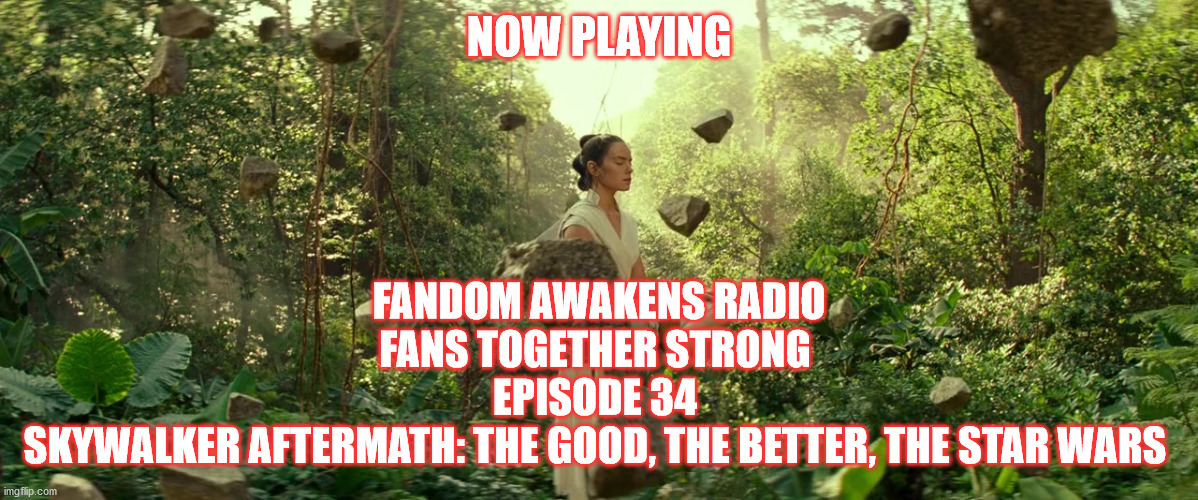 2GGRN: Fandom Awakens Radio: Fans Together Strong (Episode 34) Skywalker Aftermath: The Good, The Better, The Star Wars (3/17/2020)