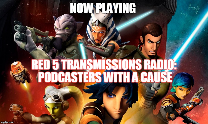 2GGRN: Red 5 Transmissions Radio: S2 Star Wars Rebels: The Seige of Lothal Episode 1&amp;2 (July 3, 2015) Podcasters with a Cause