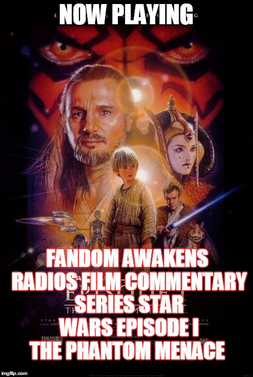 2GGRN: Fandom Awakens Radio (Special Release) Film Commentary Series (July 17, 2015) Star Wars Episode I: The Phantom Menace Commentary