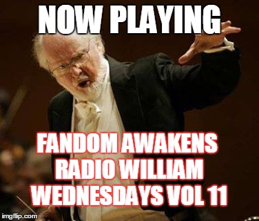 2GGRN: Fandom Awakens Radio: William Wednesdays Vol 11