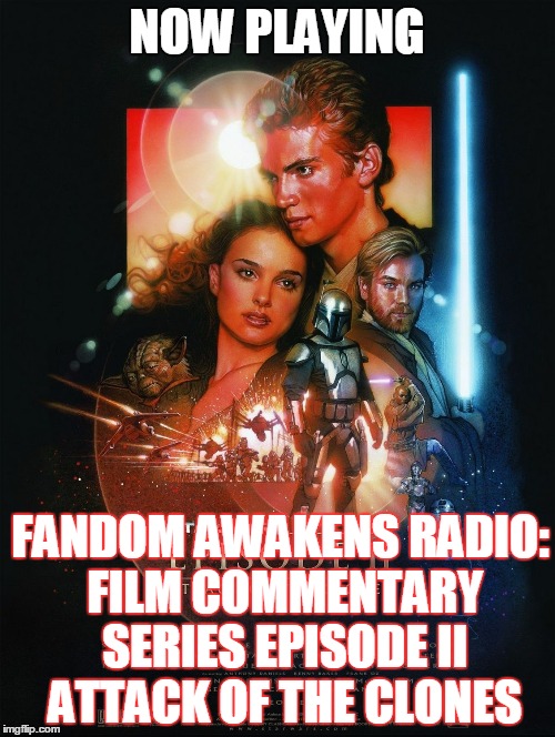 2GGRN: Fandom Awakens Radio (Special Release) Film Commentary Series (November 27, 2015) Episode II: Attack of the Clones