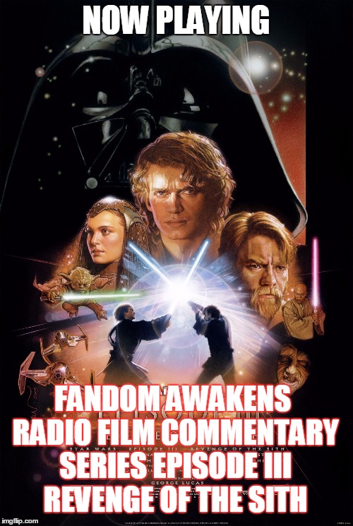 2GGRN: Fandom Awakens Radio: Film Commentary Series (December 11, 2015) Star Wars Episode III: Revenge of the Sith