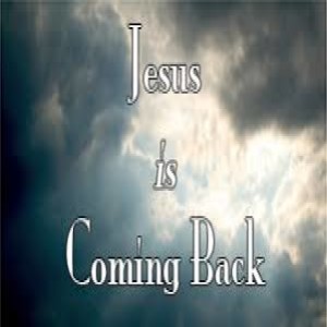 Jesus Christ is Coming Back