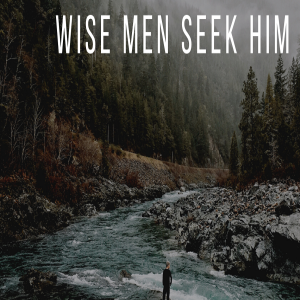 Wise Men Still Seek Him