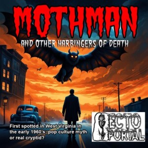 Ecto Portal #017 Mothman and Other Harbingers of Death