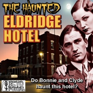 Ecto Portal #226 The Haunted Eldridge Hotel