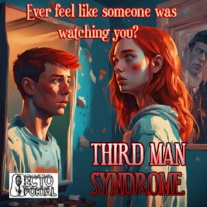 Ecto Portal # 227 Third Man Syndrome