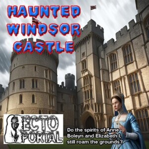 Ecto Portal #233 Haunted Windsor Castle