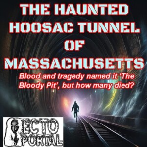 Ecto Portal #237 The Haunted Hoosac Tunnel of Massachusetts