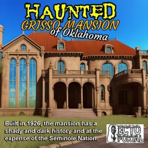 Ecto Portal #246 Haunted Grisso Mansion of Oklahoma