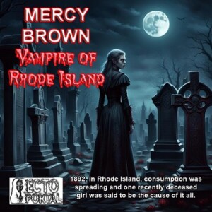 Ecto Portal #251 Mercy Brown Vampire of Rhode Island