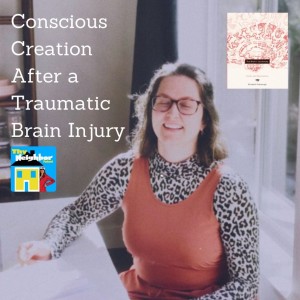 Elizabeth Pinborough | Conscious Creation After a Traumatic Brain Injury