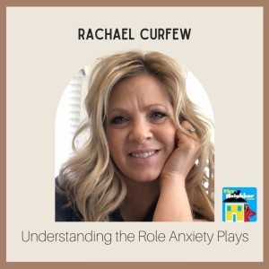 Rachael Curfew | Understanding the Role Anxiety Plays