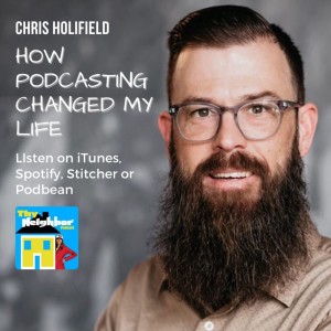 Chris Holifield | How Podcasting Changed My Life