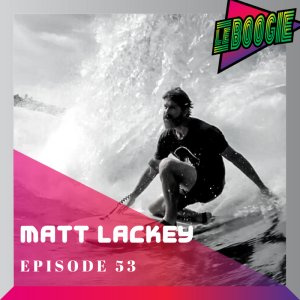The Le Boogie Podcast Episode 53 -Matt Lackey