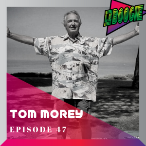 The Le Boogie Podcast Episode 47 - Tom Morey