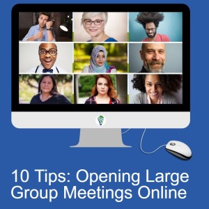 Opening Large Group Meetings Online, 10 Quick Tips