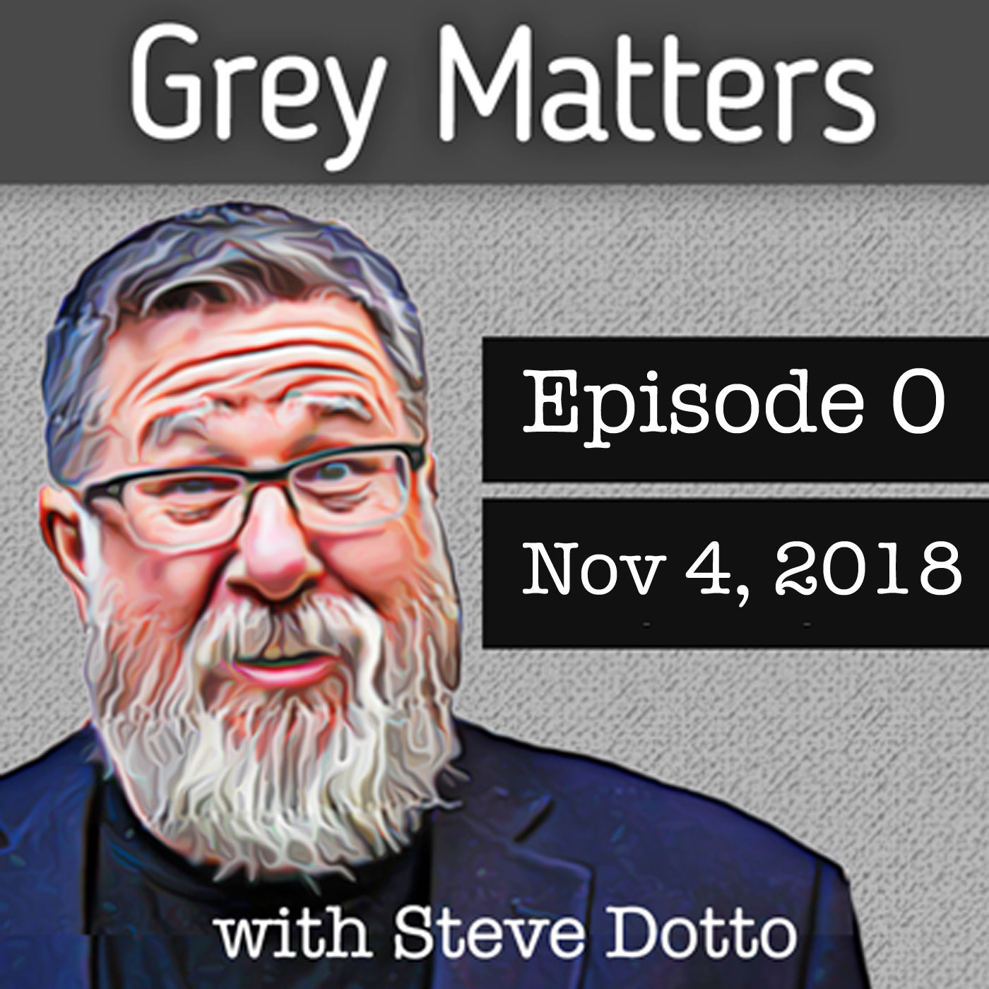Grey Matters, with Steve Dotto