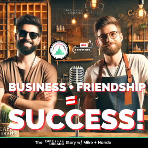 Friend or Business Partner? How to Make It Work: THE CAFE URBANO STORY w/MIKE + NANDO | THE AMBITION SHOW PODCAST | Episode 64