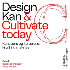 Design Kan & Cultivate Today – Kunstens og kulturens kraft i klimakrisen