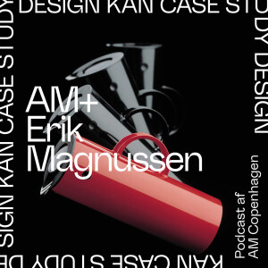 Design Kan - Case Study - AM + Erik Magnussen