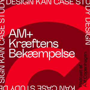 Design Kan - Case Study - AM + Kræftens Bekæmpelse