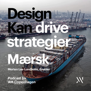 Design Kan drive strategier - Mærsk