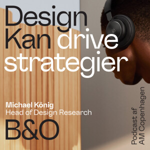 Design Kan drive strategier - B&O