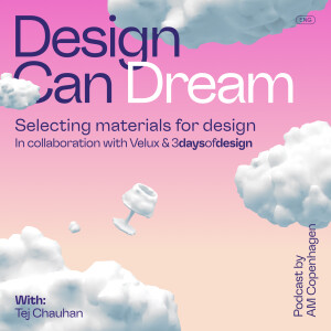 Design Can Dream - Selecting Materials for Design With: Tej Chauhan