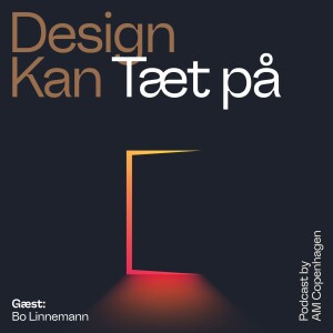 Design Kan – Tæt på med Tobias Røder. Gæst: Bo Linnemann